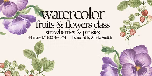 Watercolor Techniques - Fruits and Flowers with Amelia Audish