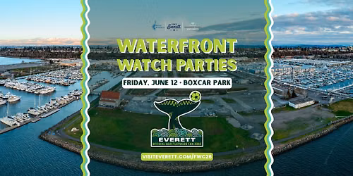 Waterfront Watch Party - Friday, June 12 | Everett Fan Zone