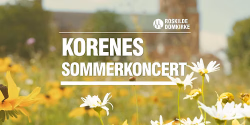 Korenes Sommerkoncert i Roskilde Domkirke