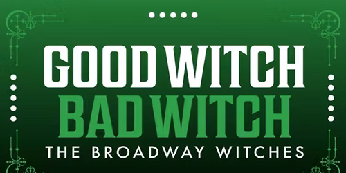 The Broadway Witches' Good Witch\/Bad Witch