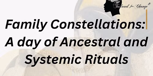 Family Constellations: A day of Ancestral and Systemic Rituals