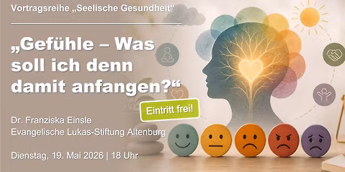 \u201eGef\u00fchle \u2013 Was soll ich denn damit anfangen?\u201c (Vortragsreihe "Seelische Gesundheit")