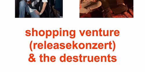 Shopping Venture (Releasekonzert) & The Destruents bei Sonntags in den G\u00e4rten (Matinee)