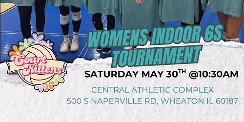 CK Indoor Womens 6s Tournament- Saturday May 30th