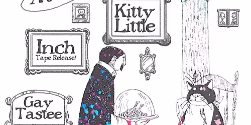Kitty Little (first show in 10years!!) Inch + Gay Tastee 6\/6\/(2)6