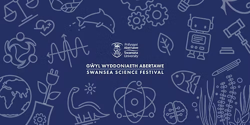 Swansea Science Festival || G\u0175yl Wyddoniaeth Abertawe
