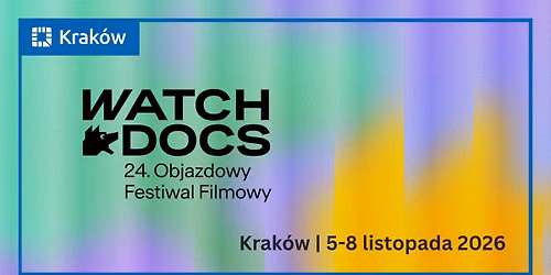24. Objazdowy Festiwal Filmowy WATCH DOCS. Prawa Cz\u0142owieka w Filmie \u2013 Krak\u00f3w