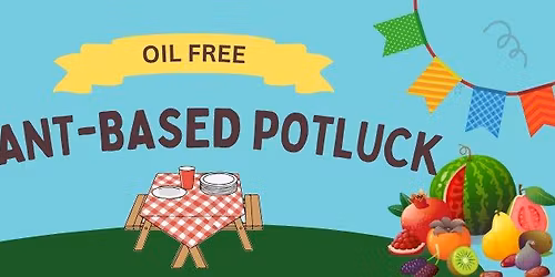 June 2026 Plant-Based Potluck (Oil Free)
