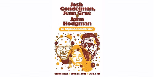 Josh Gondelman, Jean Grae, & John Hodgman IN ALPHABETICAL ORDER