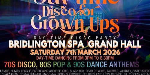 DAY-TIME DISCO FOR GROWN UPS 70s 80s 90s disco party - BRIDLINGTON SPA