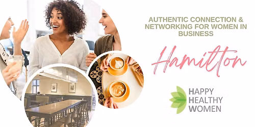 HAMILTON Women's Networking: Authentically Connecting for Women in Business