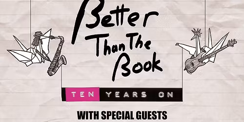 Better Than The Book presents: Ten Years On, with Special Guests Look What Happened & LUVD