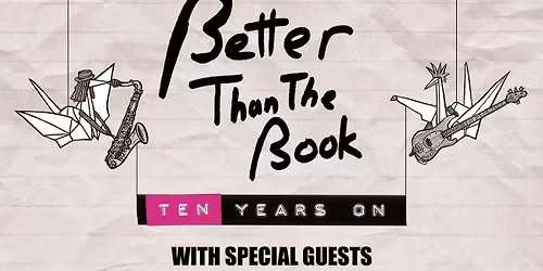 Better Than The Book presents: Ten Years On, with Special Guests Look What Happened & LUVD