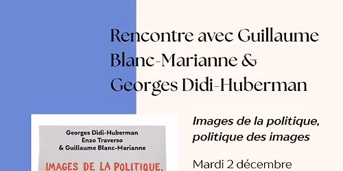 Rencontre avec Georges Didi-Huberman et Guillaume Blanc-Marianne