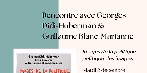 Rencontre avec Georges Didi-Huberman et Guillaume Blanc-Marianne