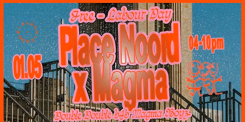 Place Noord x Magma | FREE - LABOUR DAY \u270a