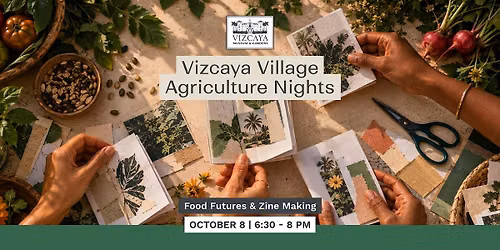 Vizcaya Village Agriculture Nights: Food Futures & Zine Making