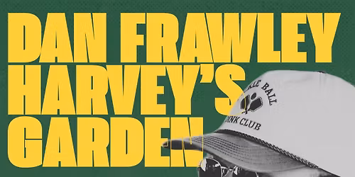 Dan Frawley @ Harvey\u2019s Garden