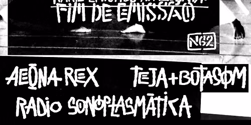 Fim de Emiss\u00e3o#62 |  Aeona Rex | R\u00e1dio Sonoplasm\u00e1tica | Teja & Botasom