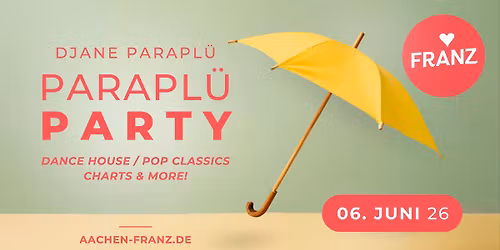 PARAPL\u00dc PARTY \u2602\ufe0f\u2728 DJANE PARAPL\u00dc \/\/ PARTY IM FRANZ AACHEN!!!