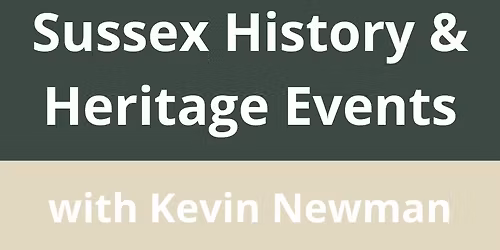 Sussex History & Heritage Events with Kevin Newman