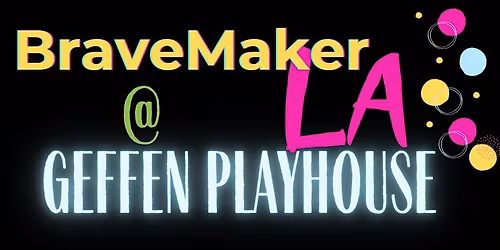 BraveMaker LA Meet-up at GEFFEN PLAYHOUSE Wednesday June 17th
