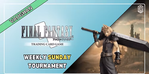 Vaughan - Weekly Sunday Final Fantasy TCG Tournament