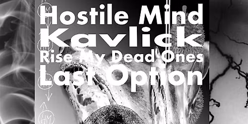 Hostile Mind, Kavlick, Rise My Dead Ones, Last Option