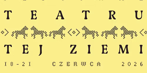 1. FESTIWAL TEATRU TEJ ZIEMI | CZERWIEC 2026