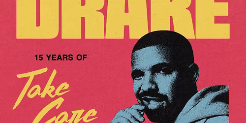 Celebrating Drake: 15 Years of Take Care [DJ's 'til 2am]