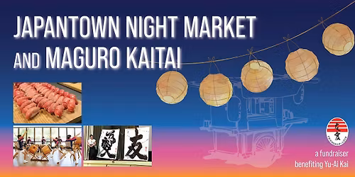 JAPANTOWN NIGHT MARKET and MAGURO KAITAI