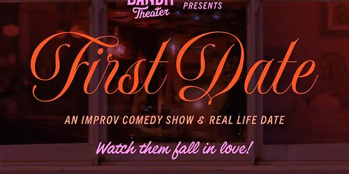 Bandit Theater Presents: First Date