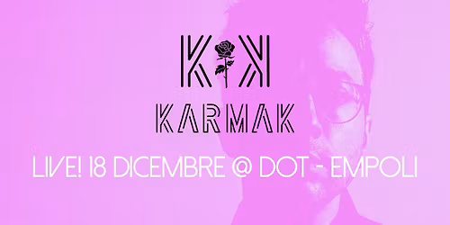 Karmak Live! @ Dot - Empoli