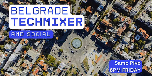 Belgrade Tech Mixer and Social (Tech \/ AI \/ Data \/ IT) \u2728