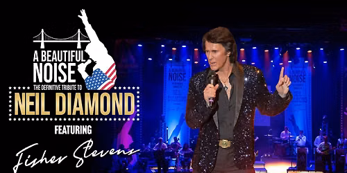 The Neil Diamond Tribute Fisher Stevens It\u2019s A Beautiful Noise LYTHAM ST ANNES
