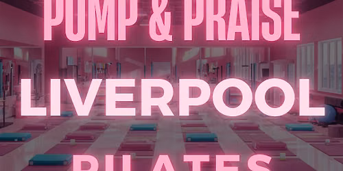 PUMP & PRAISE LIVERPOOL - PILATES PARTY