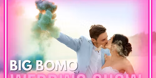 The Big Bomo Wedding Show