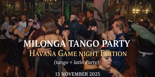 \u0392\u03c1\u03b1\u03b4\u03b9\u03ac \u0391\u03c1\u03b3\u03b5\u03bd\u03c4\u03af\u03bd\u03b9\u03ba\u03bf\u03c5 \u03a4\u03ac\u03bd\u03b3\u03ba\u03bf \u2022 Milonga Tango Party Havana games edition \u03a0\u03ad\u03bc\u03c0\u03c4\u03b7 13 \u039d\u03bf\u03b5\u03bc\u03b2\u03c1\u03af\u03bf\u03c5 2025