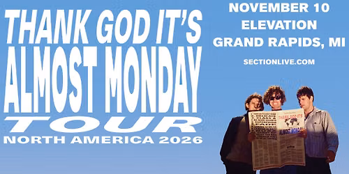 almost monday - THANK GOD IT'S ALMOST MONDAY TOUR at Elevation - Grand Rapids, MI
