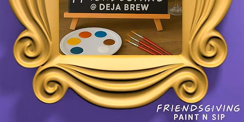 Friendsgiving @ Deja Brew Paint & SIp