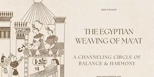 The Egyptian Weaving of the Ma'At - Channeling Circle of Balance & Harmony