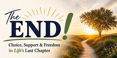 The END!  Choice, Support & Freedom in Life's Last Chapter