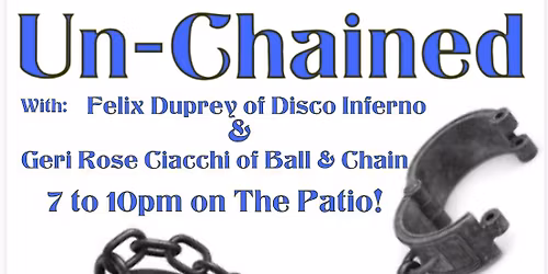 THURS JULY 2nd  UN-CHAINED AT THE OLD PRAGUE ON THE PATIO