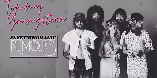 Tommy Youngsteen- Fleetwood Mac "Rumours" + All Their Greatest Hits LIVE