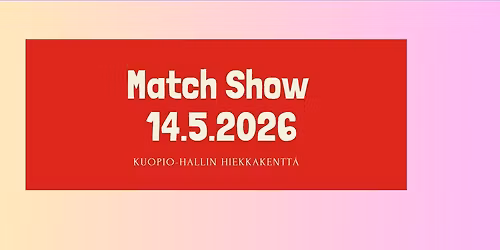 Match Show helatorstaina 14.5.2026