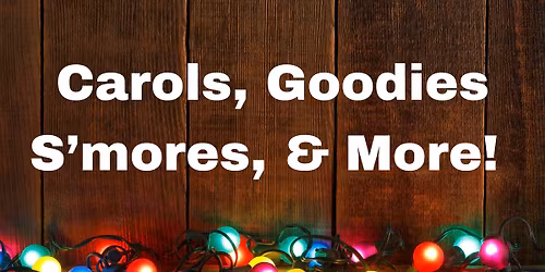 Carols, Goodies, S'mores, & More!