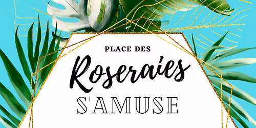 Place des Roseraies s'amuse