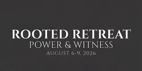 Rooted Retreat 2026 | Power & Witness