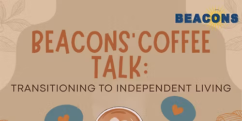 Beacons' Coffee Talk: Transitioning to Independent Living