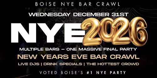 BOISE NEW YEAR\u2019S EVE 2026 BAR CRAWL | Boise NYE 2026 Event